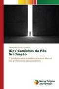 Ler (Des)Caminhos da Pós-Graduação: O produtivismo acadêmico e seus efeitos nos professores pesquisadores, do autor Giuliani Pimenta Alessandra