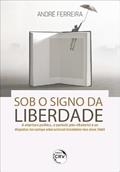 Ler Sob o signo da liberdade: a abertura política, o período pós-ditatorial e as disputas no campo educacional brasileiro nos anos 1980, do autor André Ferreira
