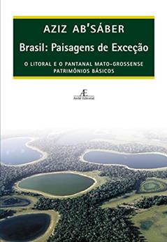 Brasil: Paisagens de Exceção: O Litoral e o Pantanal Mato-grossense: Patrimônios Básicos, do autor Aziz Ab'Sáber