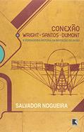 Ler CONEXÃO WRIGHT-SANTOS-DUMONT, do autor Salvador Nogueira Ler CONEXÃO WRIGHT-SANTOS-DUMONT, do autor Salvador Nogueira