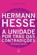 Ler A unidade por trás das contradições: Religiões e mitos, do autor Hermann Hesse