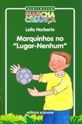 Ler Marquinhos no Lugar-Nenhum - Coleção Biblioteca Marcha Criança, do autor Leila Norberto