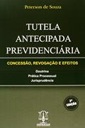 Ler Tutela Antecipada Previdenciária. Concessão, Revogação e Efeitos, do autor Peterson de Souza