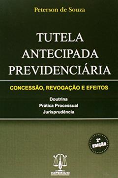 Tutela Antecipada Previdenciária. Concessão, Revogação e Efeitos, do autor Peterson de Souza