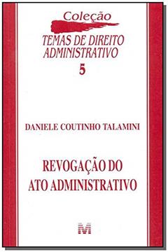 Revogação do ato administrativo - 1 ed./2002, do autor Daniele C. Talamini
