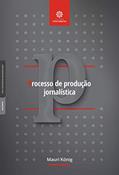 Ler Processo de produção jornalística, do autor Mauri König Ler Processo de produção jornalística, do autor Mauri König