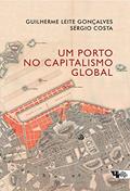 Ler Um Porto no Capitalismo Global: Desvendando a Acumulação Entrelaçada no rio de Janeiro, do autor Guilherme Leite Gonçalves; Sérgio Costa