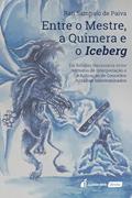 Ler Entre o Mestre, a Quimera e o Iceberg - 2022, do autor Raíi Sampaio de Paiva