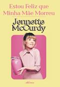 Ler Estou feliz que minha mãe morreu, do autor Jennette McCurdy Ler Estou feliz que minha mãe morreu, do autor Jennette McCurdy