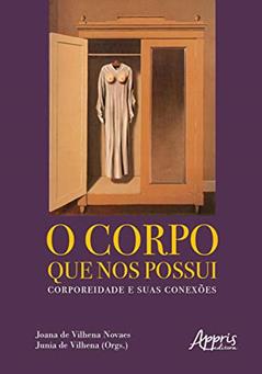O corpo que nos possui: corporeidade e suas conexões, do autor Junia de (Organizador) Novaes  Joana de Vilhena (Organizador)  Vilhena