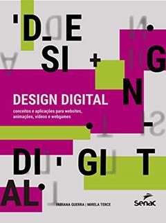 Design digital: conceitos e aplicações para websites, animações, vídeos e webgames, do autor Fabiana Guerra; Mirela Terce