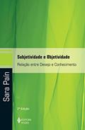Ler Subjetividade e objetividade: Relação entre desejo e conhecimento, do autor Sara Paín