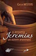 Ler O Profeta Jeremias: um Homem Apaixonado: um Homem Apaixonado, do autor Carlos Mesters