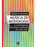 Ler Música de Montagem. A Composição de Música Popular no Pós-1967, do autor Sergio Molina