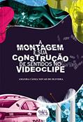 Ler A Montagem e sua Construção de Sentidos no Videoclipe, do autor Amanda Cássia Novais de Oliveira Ler A Montagem e sua Construção de Sentidos no Videoclipe, do autor Amanda Cássia Novais de Oliveira