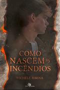 Ler Como nascem os incêndios, do autor Michele Arena Ler Como nascem os incêndios, do autor Michele Arena