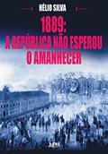 Ler 1889: a republica não esperou o amanhecer, do autor Hélio Silva