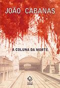Ler A coluna da morte: Sob o comando do tenente Cabanas, do autor João Cabanas Ler A coluna da morte: Sob o comando do tenente Cabanas, do autor João Cabanas
