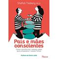 Ler Pais e mães conscientes: Como transformar nossas vidas para empoderar nossos filhos, do autor Dra. Shefali Ler Pais e mães conscientes: Como transformar nossas vidas para empoderar nossos filhos, do autor Dra. Shefali