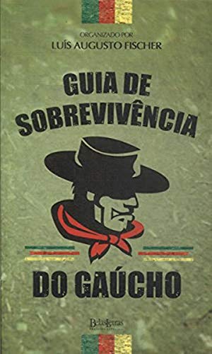 Ler Guia de Sobrevivência do Gaúcho, do autor Luís Augusto Fischer