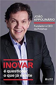 Inovar é questionar o que já existe: Fundador e CEO da Polishop, do autor João Appolinário