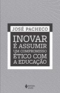 Ler Inovar é assumir um compromisso ético com a educação, do autor José Pacheco