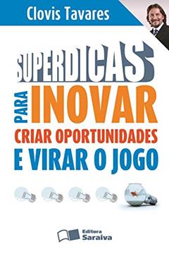 Superdicas para inovar, criar oportunidades e virar o jogo, do autor Clóvis Tavares