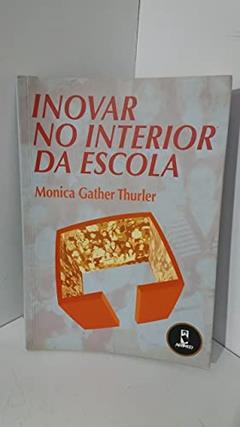 Inovar No Interior Da Escola, do autor Monica G. Thurler