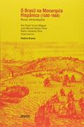Ler O Brasil na Monarquia Hispânica. 1580-1668, do autor Ana Paula Megiani