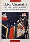 Ler Lisboa Ultramarina. 1415-1580. Invenção do Mundo Pelos Navegadores Portugueses, do autor Michel Chandeigne