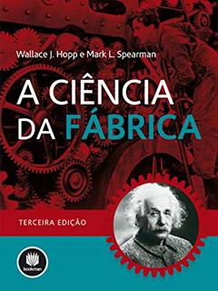 A Ciência da Fábrica, do autor Wallace J. Hopp; Mark L. Spearman