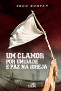 Ler Um Clamor Por Unidade E Paz Na Igreja, do autor John Bunyan