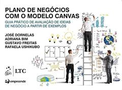 Plano de negócios com o modelo canvas-guia prático de aval.de ideias de negócio a partir de exemplos: Guia Prático de Avaliação de Ideias de Negócio a Partir de Exemplos, do autor José Dornelas; Adriana Bim; Gustavo Freitas; Rafaela Ushikubo