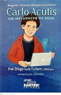 Ler CARLO ACUTIS UM INFLUENCER DE DEUS, do autor FREI DIOGO LUÍS FUITEM