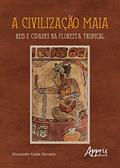 Ler A civilização maia: reis e cidades na floresta tropical, do autor Alexandre Guida Navarro