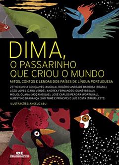 Dima, o Passarinho que Criou o Mundo, do autor Zetho Cunha Gonçalves