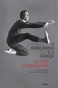 Ler O dançarino e a dança: Conversas com Jacqueline Lesschaeve, do autor Merce Cunningham