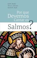 Ler Por Que Devemos Cantar Os Salmos?, do autor Terry L Johnson; Daniel R Hyde; Joel R Beeke