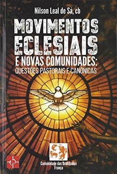 Movimentos Eclesiais e Novas Comunidades. Questões Pastorais e Canônicas, do autor Nilson Leal Sá