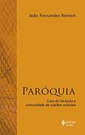 Ler Paróquia: Casa da iniciação e comunidade de sujeitos eclesiais, do autor João Fernandes Reinert