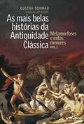 Ler As mais belas histórias da Antiguidade Clássica: Metamorfoses e mitos menores (Vol.1), do autor Gustav Schwab