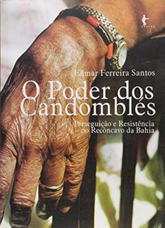 O Poder dos Candomblés. Perseguição e Resistência no Recôncavo da Bahia, do autor Edmar Ferreira Santos