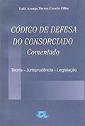 Ler Codigo De Defesa Do Consorciado Comentado - Teoria - Jurisprudencia -, do autor Luiz Araujo Torres Corrêa Filho