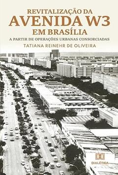 Revitalização da Avenida W3 em Brasília: a partir de operações urbanas consorciadas, do autor Tatiana Reinehr de Oliveira