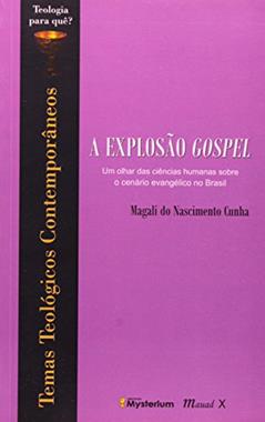 A Explosão Gospel: um Olhar das Ciências Humanas Sobre o Cenário Evangélico no Brasil, do autor Magali do Nascimento Cunha