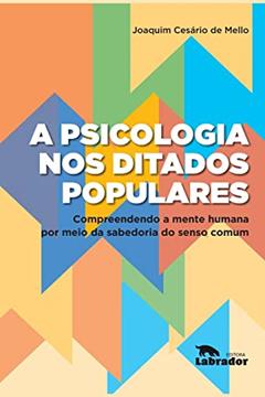 A psicologia nos ditados populares: Compreendendo a mente humana por meio da sabedoria do senso comum, do autor Joaquim Cesário de Melo