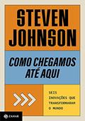 Ler Como chegamos até aqui: Seis inovações que transformaram o mundo, do autor Steven Johnson Ler Como chegamos até aqui: Seis inovações que transformaram o mundo, do autor Steven Johnson