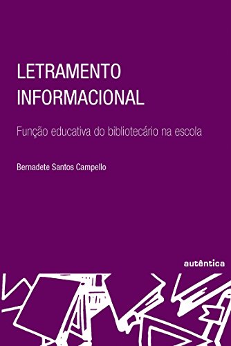 Ler Letramento informacional: Função Educativa do Bibliotecário na Escola, do autor Bernadete Campello