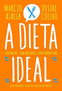 A dieta ideal, do autor Marcio Atalla; Desire Coelho
