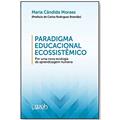 Ler Paradigma Educacional Ecossistêmico - por Uma Nova Ecologia da Aprendizagem, do autor Maria Cândida Moraes Ler Paradigma Educacional Ecossistêmico - por Uma Nova Ecologia da Aprendizagem, do autor Maria Cândida Moraes